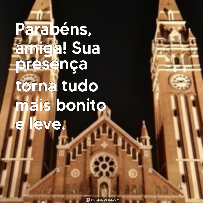 Mensagens Incríveis para Parabenizar sua Amiga Especial 