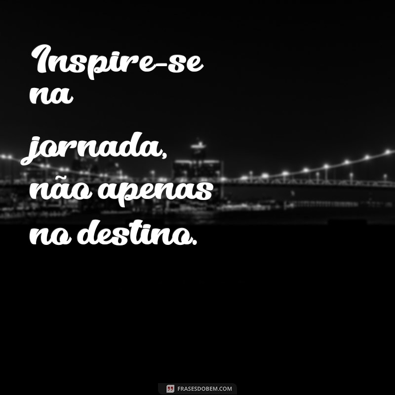 30 Pequenas Frases de Motivação para Inspirar Seu Dia 