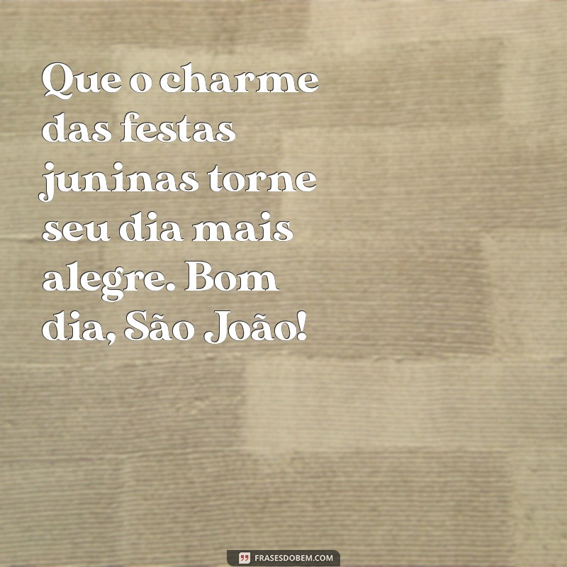 Mensagem de Bom Dia: Celebre o São João com Alegria e Positividade! 