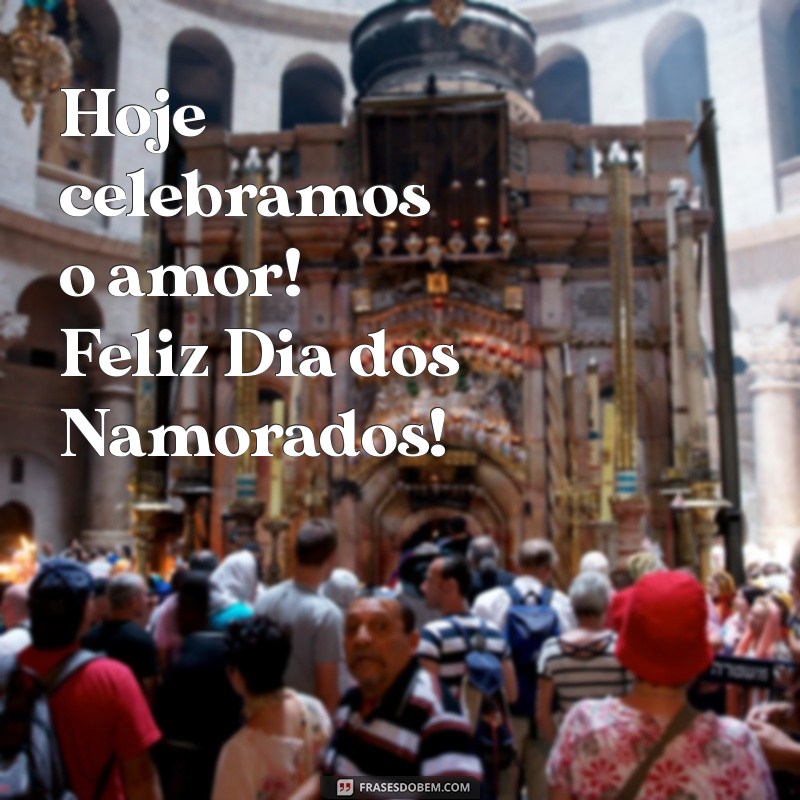 feliz dia dos namorados texto pequeno Hoje celebramos o amor! Feliz Dia dos Namorados!