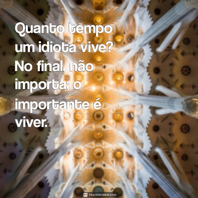 Descubra a Expectativa de Vida de um Idiota: Fatores e Curiosidades 