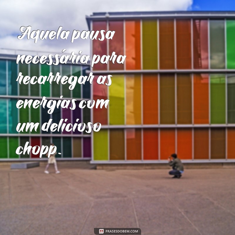 Descubra as melhores frases para legendar suas fotos de chopp! 