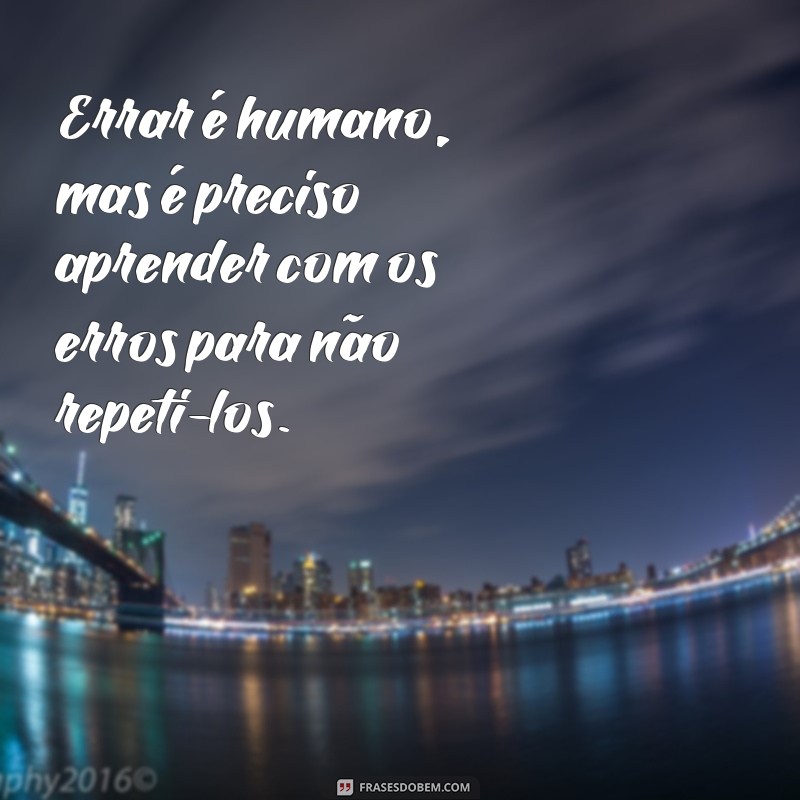 Descubra as melhores frases sobre o erro humano e aprenda com eles 