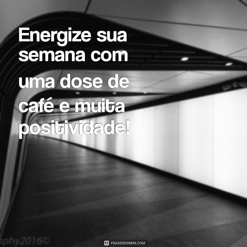 Comece Sua Semana com Energia: Dicas para Aproveitar o Café ao Máximo 