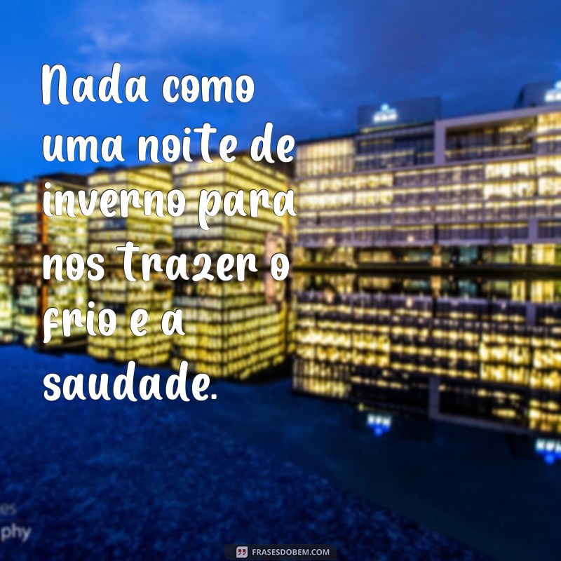 Encante-se com as melhores frases de boa noite para o inverno frio 