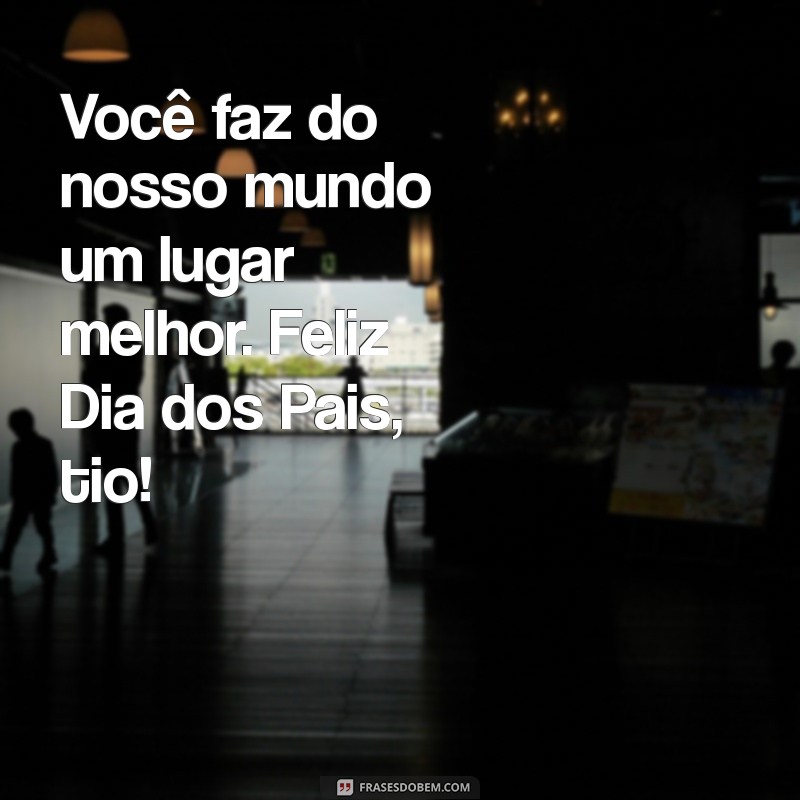 Como Celebrar o Dia dos Pais com seu Tio: Mensagens e Dicas Especiais 