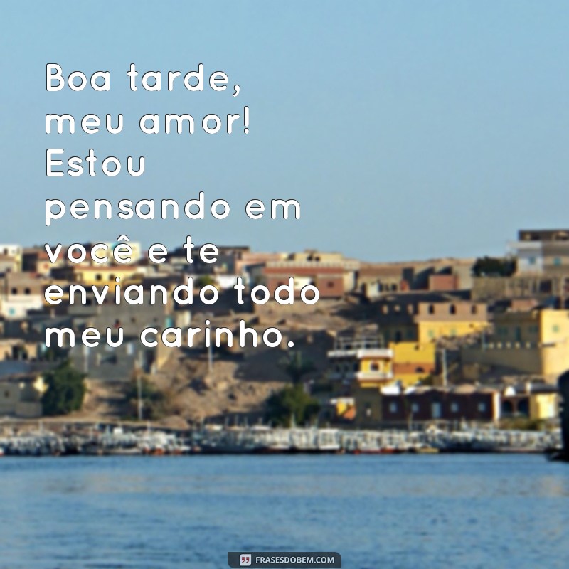 Encante seus entes queridos com as melhores frases de boa tarde carinhosas! 