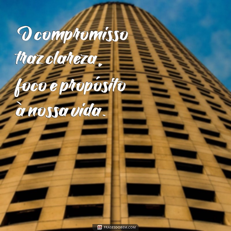 Compromisso: Frases Inspiradoras para Fortalecer Relações e Metas 