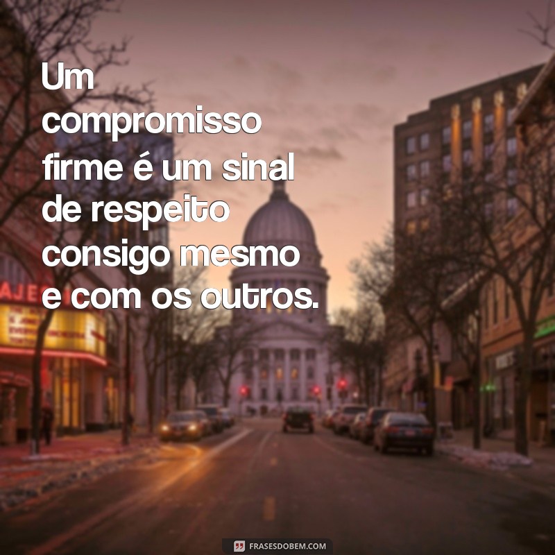 Compromisso: Frases Inspiradoras para Fortalecer Relações e Metas 