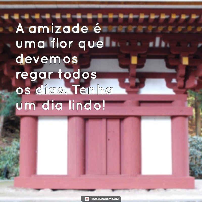 Mensagens Inspiradoras de Bom Dia para Celebrar a Amizade 