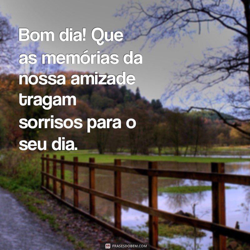 Mensagens Inspiradoras de Bom Dia para Celebrar a Amizade 