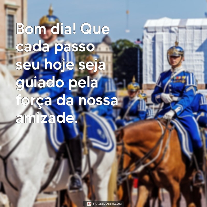 Mensagens Inspiradoras de Bom Dia para Celebrar a Amizade 