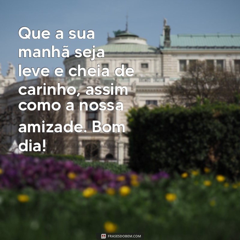 Mensagens Inspiradoras de Bom Dia para Celebrar a Amizade 