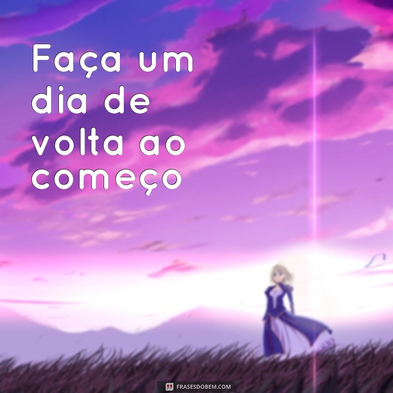 frases versículo de Deus Faça um dia de volta ao começo