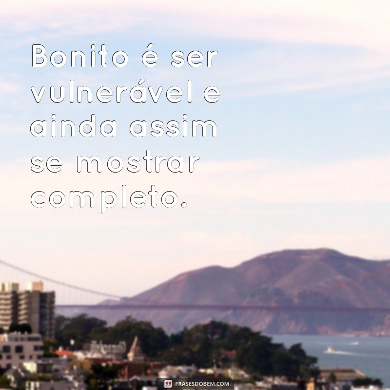 Frases Inspiradoras: A Beleza de Ser Verdadeiro 