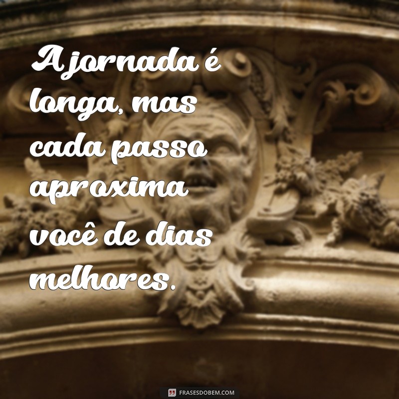 Frases Inspiradoras para Acreditar que Dias Melhores Virão 