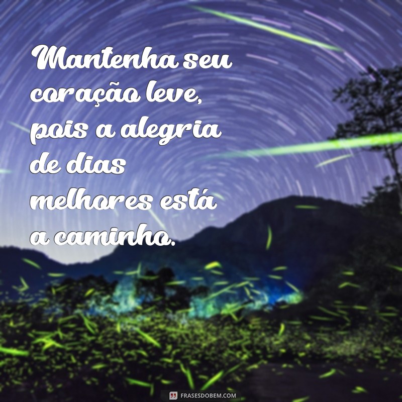 Frases Inspiradoras para Acreditar que Dias Melhores Virão 