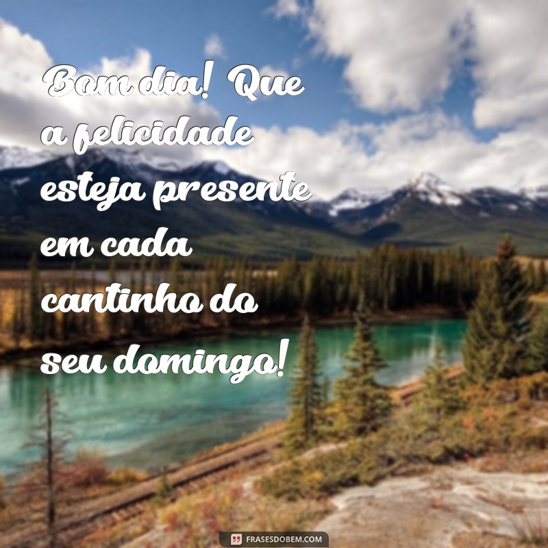 Mensagem de Bom Dia: Frases Alegres para um Domingo Inspirador 