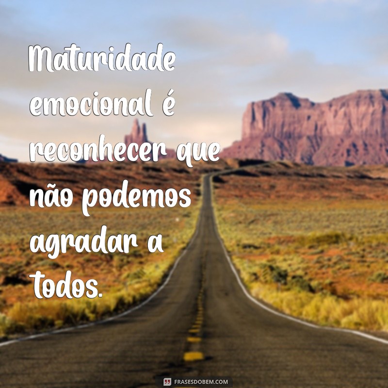 29 Frases Inspiradoras sobre Maturidade Emocional para Refletir e Crescer 