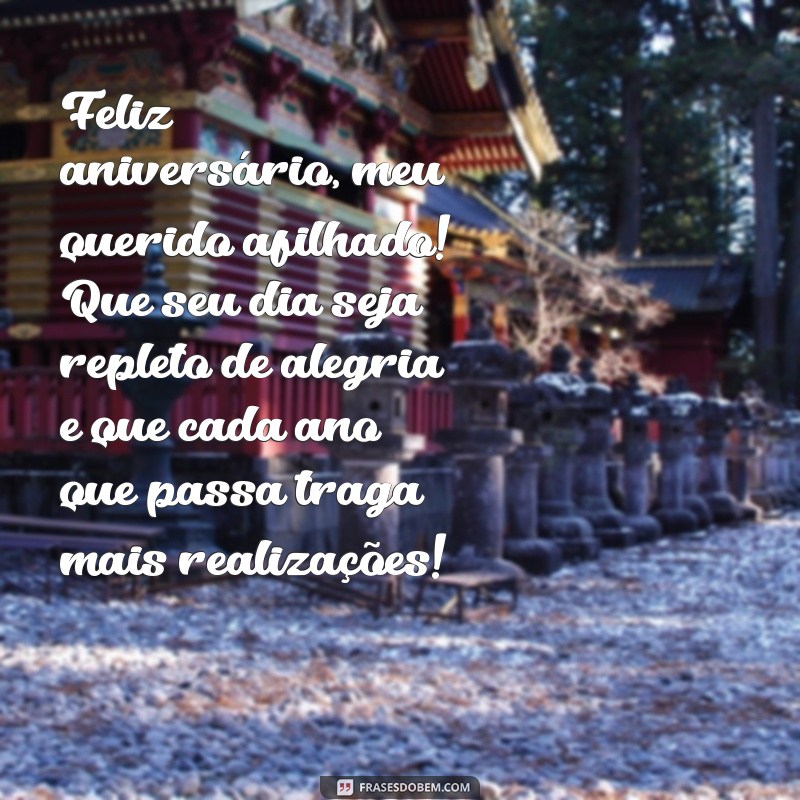 msg de aniversário afilhado Feliz aniversário, meu querido afilhado! Que seu dia seja repleto de alegria e que cada ano que passa traga mais realizações!