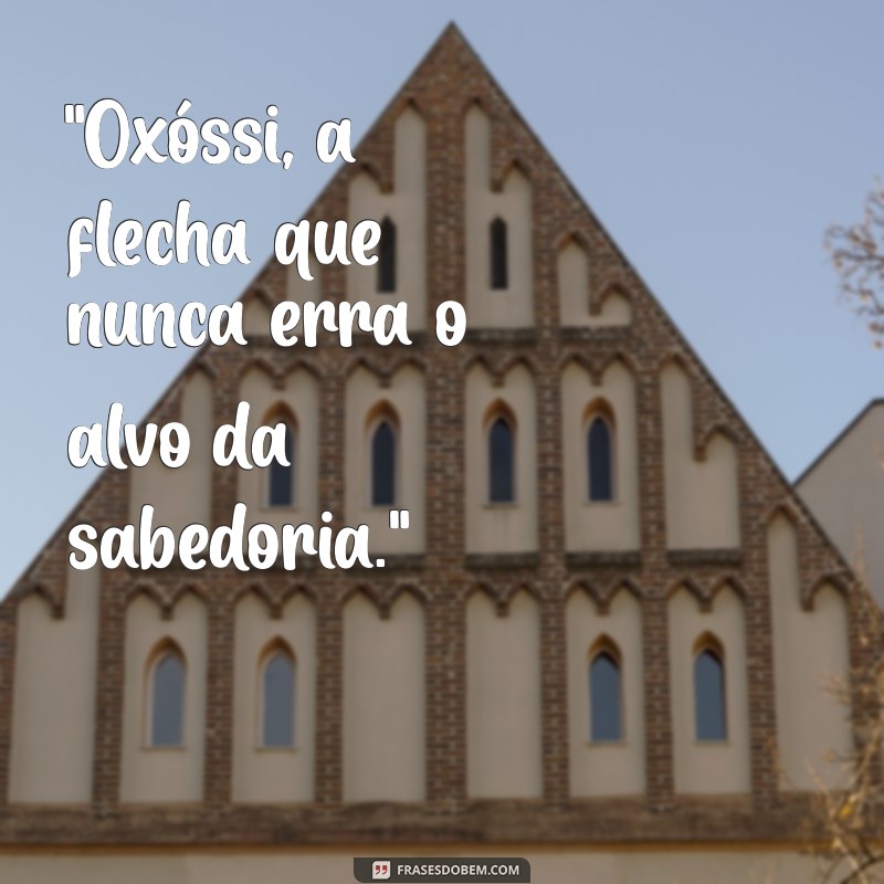 frases de oxóssi candomblé 