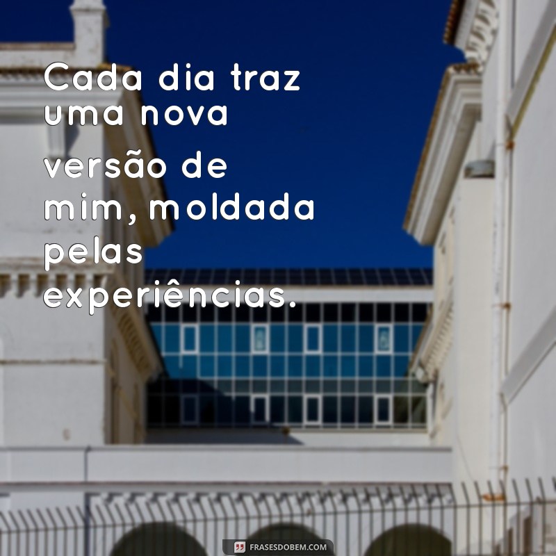 Descubra as Melhores Frases Sobre as Várias Versões de Mim 