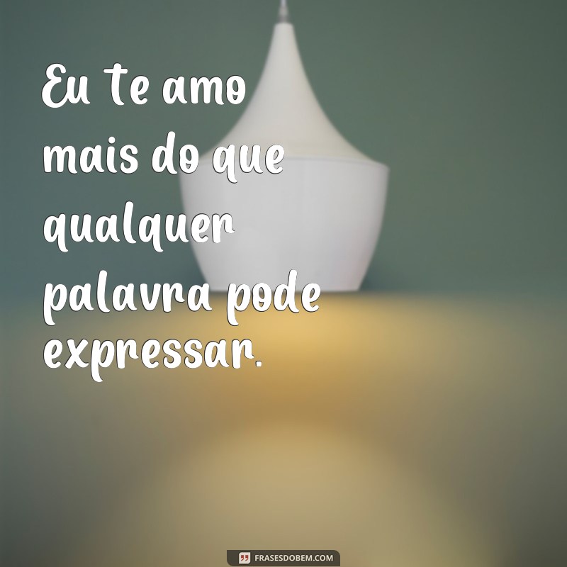 Descubra as melhores frases para expressar o teu amor por mim 