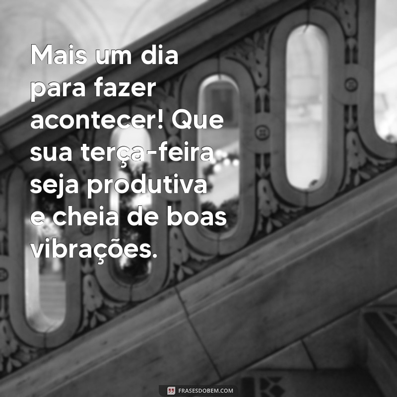 Mensagens Inspiradoras de Bom Dia para Terça-Feira: Comece Seu Dia com Positividade! 