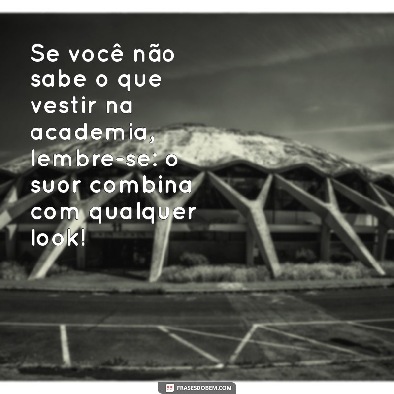 Frases Motivacionais Engraçadas para Turbinar Seu Treino na Academia 