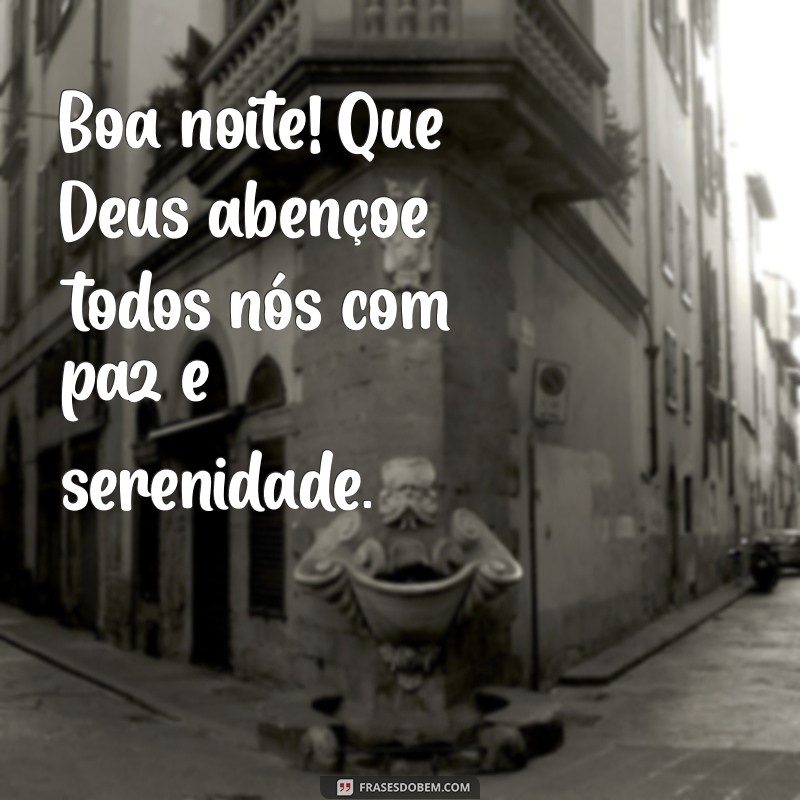 boa noite que deus abençoe todos nós Boa noite! Que Deus abençoe todos nós com paz e serenidade.