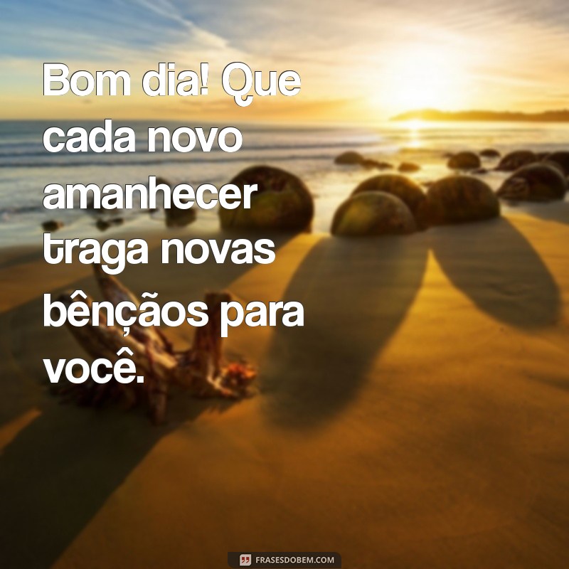 Bom Dia! Mensagens Inspiradoras de Deus para Abençoar Seu Dia 