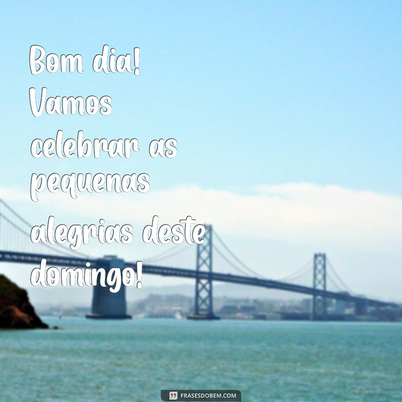 27 Frases Inspiradoras para um Domingo Alegre e Motivador 