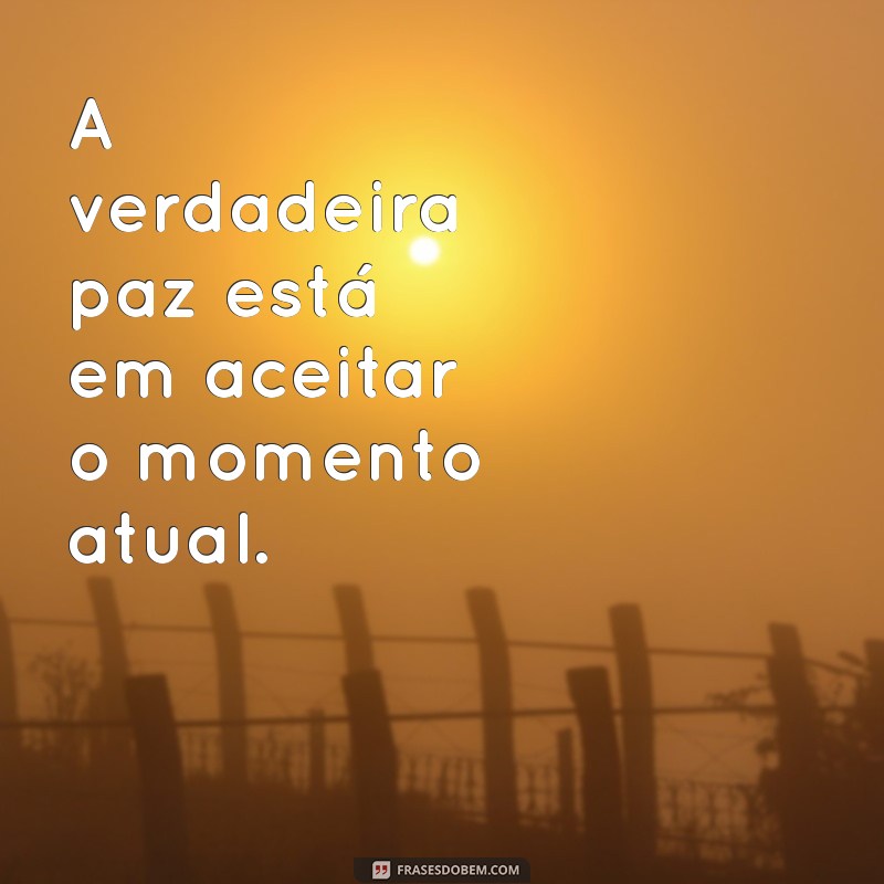 Descubra Frases Inspiradoras para Viver Intensamente o Presente 