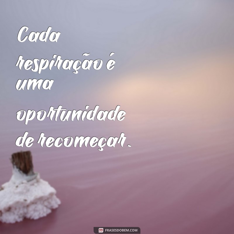 Descubra Frases Inspiradoras para Viver Intensamente o Presente 