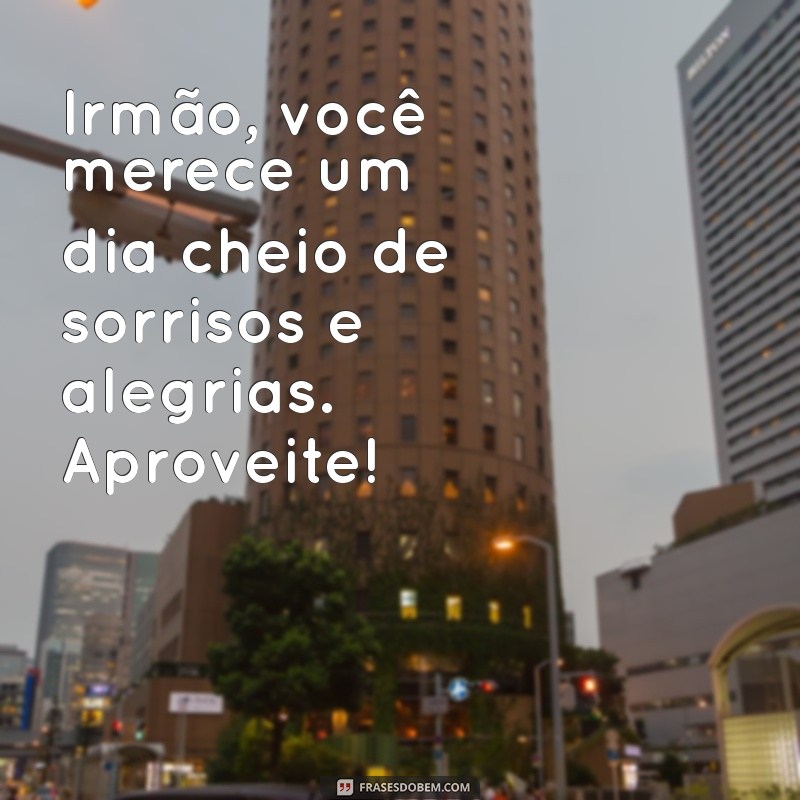 Mensagens de Aniversário Criativas para Irmão: Celebre com Amor e Humor! 