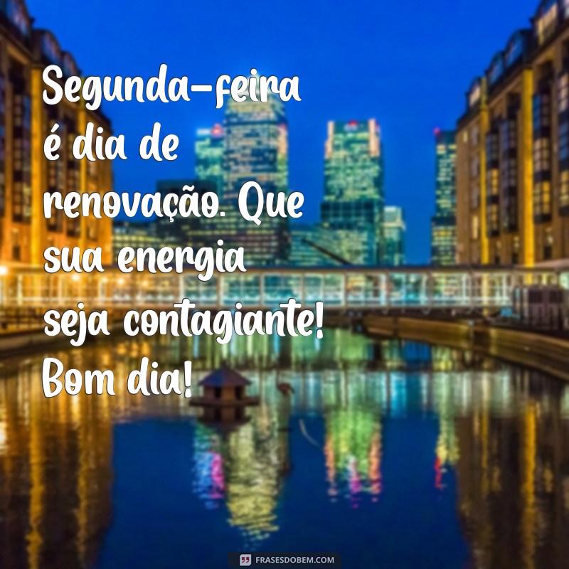 Mensagens Inspiradoras de Bom Dia para Começar a Semana com Energia na Segunda-feira 