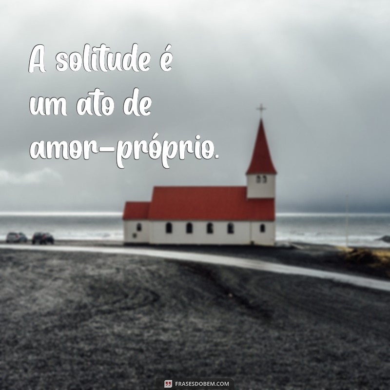 Frases Inspiradoras para Acompanhar Suas Fotos Sozinha 