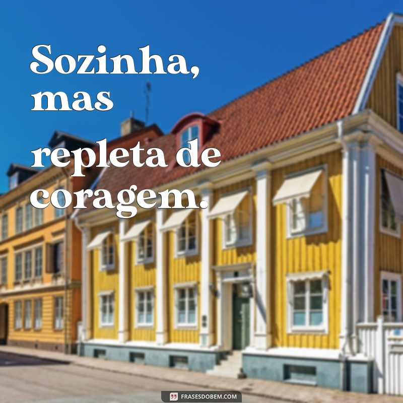 Frases Inspiradoras para Acompanhar Suas Fotos Sozinha 