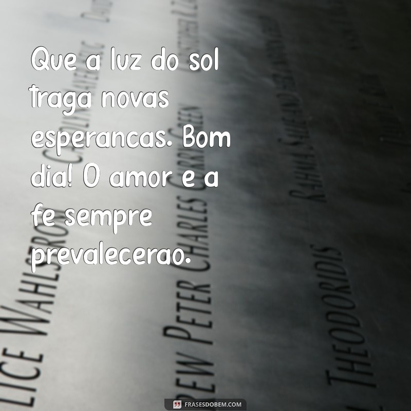 Bom Dia: Mensagens Inspiradoras de Fé e Esperança para Começar o Dia 