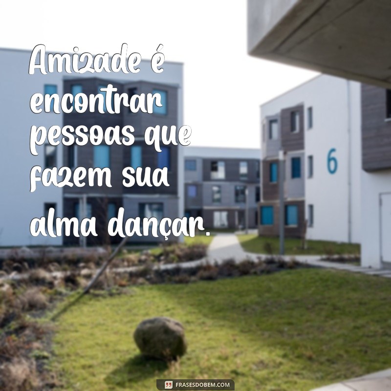 As Melhores Frases para Celebrar a Amizade: Inspirações para Compartilhar com Amigos 