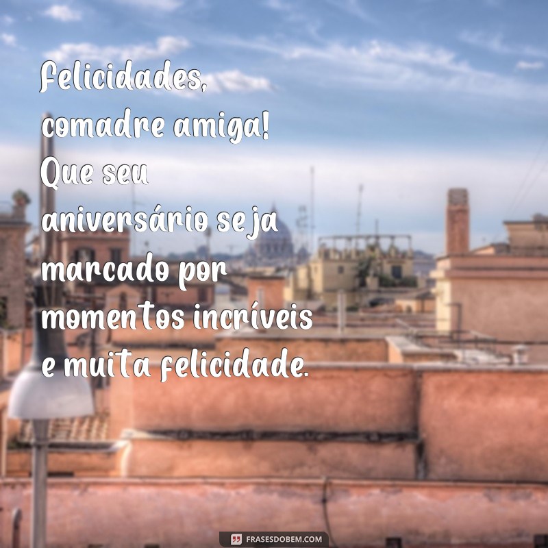 Encante sua comadre amiga com as melhores frases de feliz aniversário 