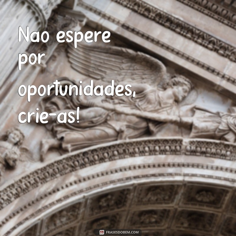 30 Frases Motivacionais para Inspirar Seu Dia e Aumentar Sua Produtividade 