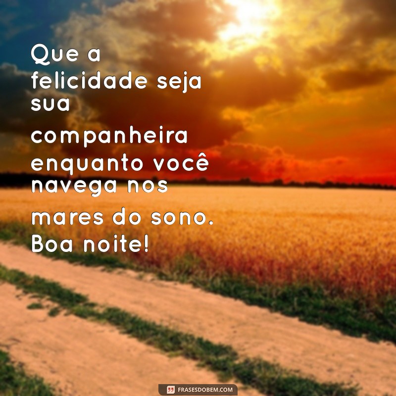 Frases Inspiradoras para Desejar uma Boa Noite e Espalhar Felicidade 