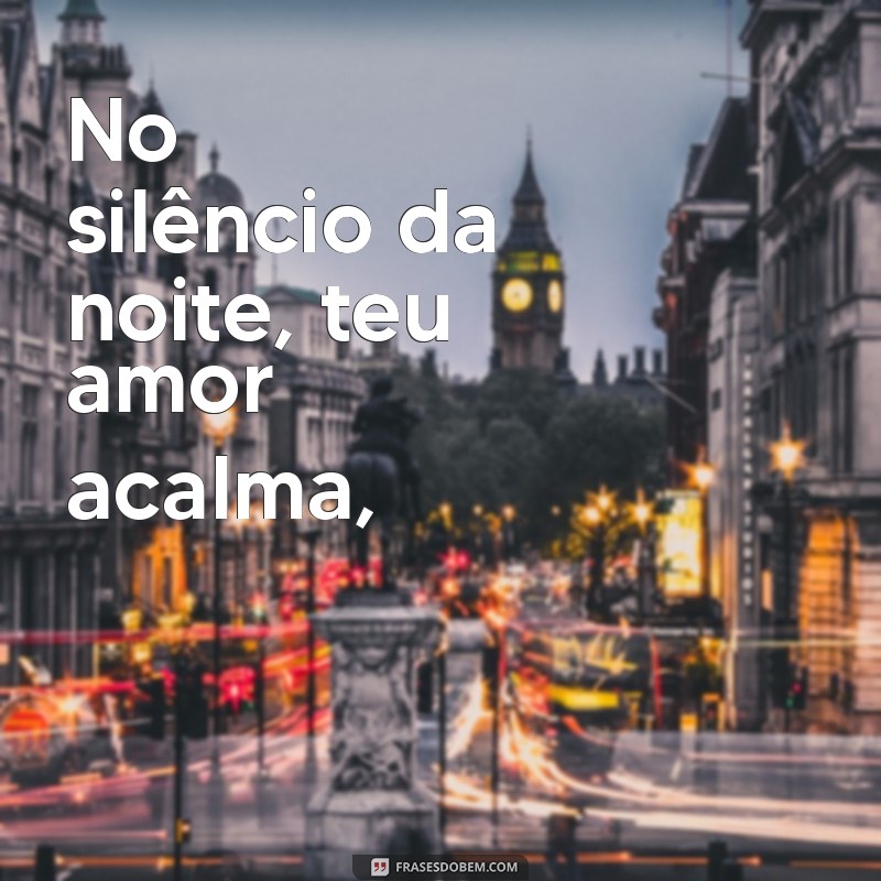 poemas de mãe No silêncio da noite, teu amor acalma,