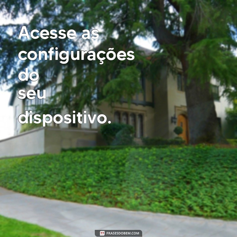 como colocar frases na tela de bloqueio Acesse as configurações do seu dispositivo.