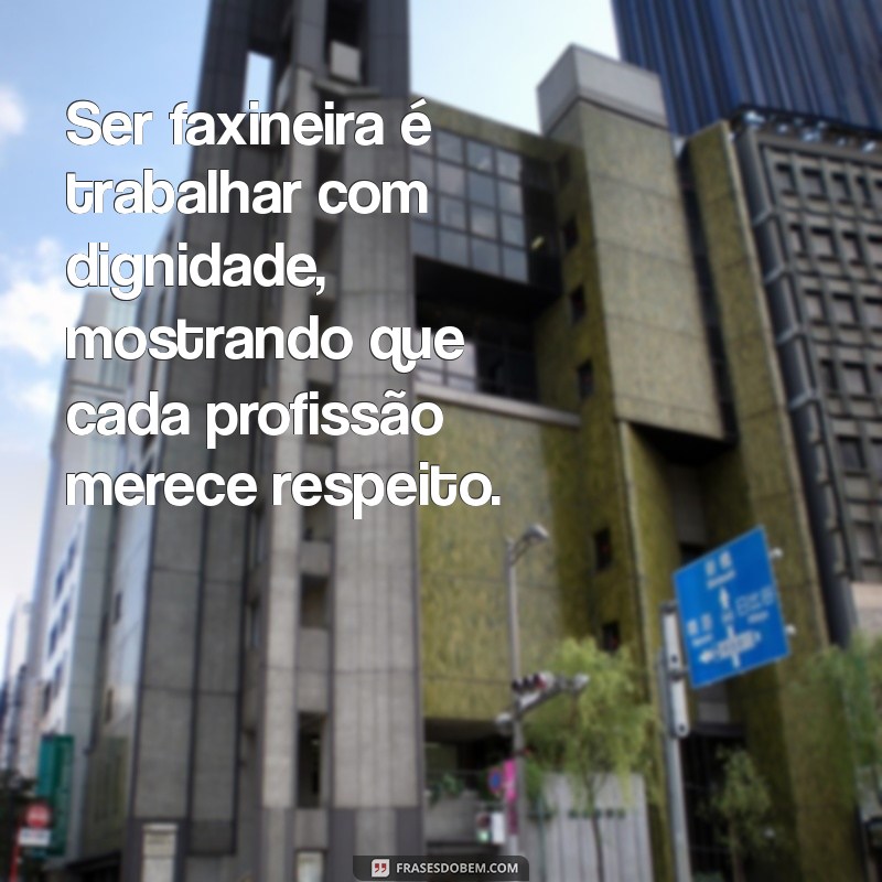 Frases Inspiradoras para Celebrar o Orgulho de Ser Faxineira 