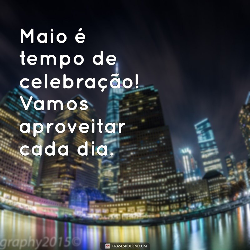 Frases Inspiradoras para Celebrar a Chegada de Maio 