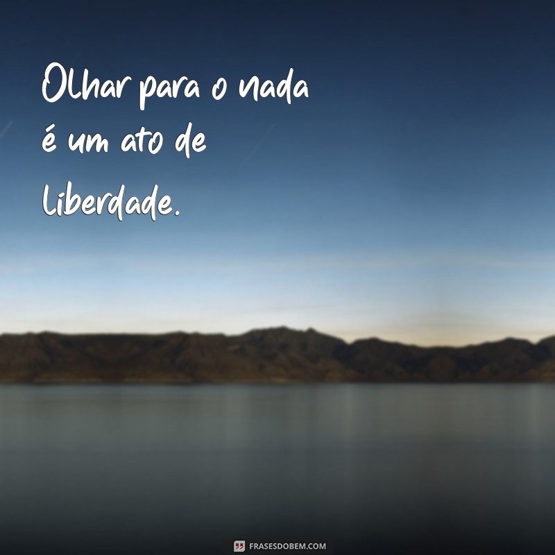 Frases Inspiradoras para Fotos Reflexivas: Olhando para o Nada 