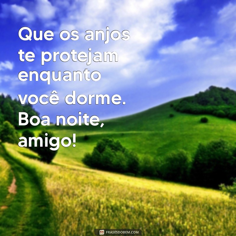 Mensagens de Boa Noite para Amigo: Frases que Fortalecem a Amizade 