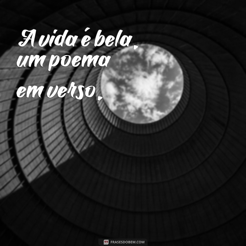 a vida é bela poema A vida é bela, um poema em verso,